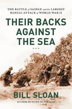 Hardcover Their Backs Against the Sea: The Battle of Saipan and the Largest Banzai Attack of World War II Book