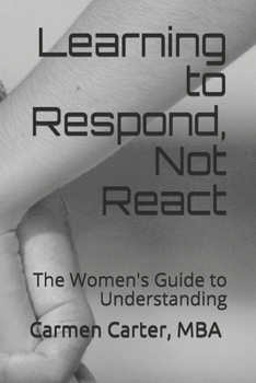 Paperback Learning to Respond, Not React: The Women's Guide to Understanding Book