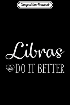 Paperback Composition Notebook: Libra Do It Better - Libra Gift For Libra Journal/Notebook Blank Lined Ruled 6x9 100 Pages Book