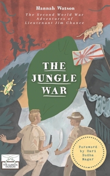 The Jungle War: The Second World War Adventures of Lieutenant Jim Chance