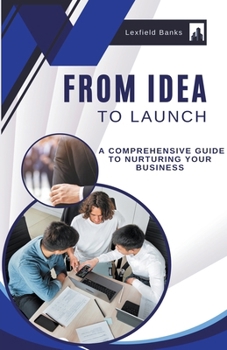 Paperback From Idea to Launch: A Comprehensive Guide to Nurturing Your Business Book