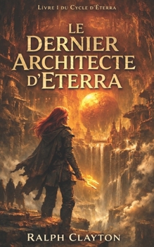 Le Dernier Architecte d’Eterra : Livre I du Cycle d’Eterra (French Edition)