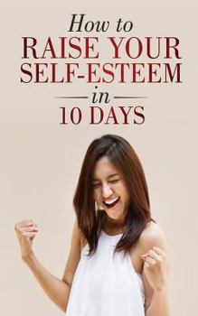 Paperback How to Raise Your Self-Esteem in 10 Days Book