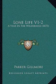 Paperback Lone Life V1-2: A Year In The Wilderness (1875) Book