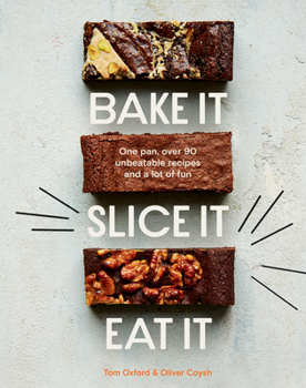 Hardcover Bake It. Slice It. Eat It.: One Pan, Over 90 Unbeatable Recipes and a Lot of Fun Book