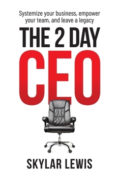 Paperback The 2-Day-CEO: Systemize Your Business, Empower Your Team, and Leave A Legacy Book