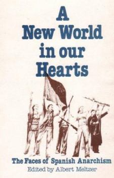 Paperback A New World in Our Hearts: The Faces of Spanish Anarchism Book