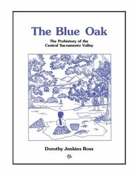 Paperback The Blue Oak: The Prehistory of the Central Sacramento Valley Book