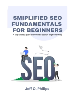 Paperback Smiplified SEO Fundamentals for Beginners: A step to step guide to dominate search engine ranking Book