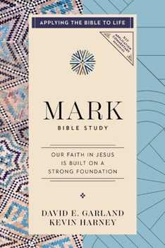 Paperback Mark Bible Study: Our Faith in Jesus Is Built on a Strong Foundation (Applying the Bible to Life Series) Book