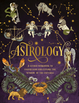 Paperback Astrology: A Guided Workbook: Understand and Explore the Wisdom of the Universe Book