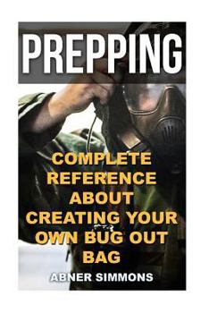 Paperback Prepping: Complete Reference About Creating Your Own Bug Out Bag Book
