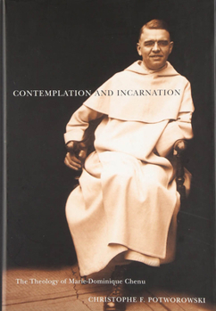 Contemplation and Incarnation: The Theology of Marie-Dominique Chenu (Mcgill-Queen's Studies in the History of Ideas)