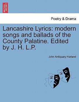 Paperback Lancashire Lyrics: Modern Songs and Ballads of the County Palatine. Edited by J. H. L.P. Book