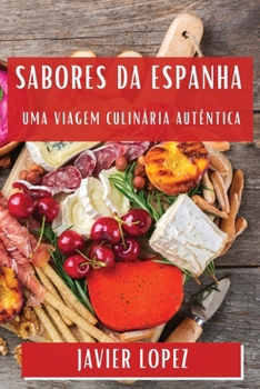 Paperback Sabores da Espanha: Uma Viagem Culinária Autêntica [Portuguese] Book