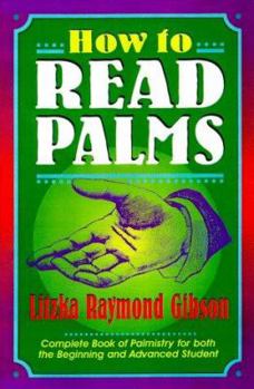 Paperback How to Read Palms: The Complete Book of Palmistry for Both Beginning and Advanced Student Book