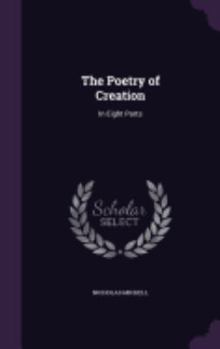 Hardcover The Poetry of Creation: In Eight Parts Book