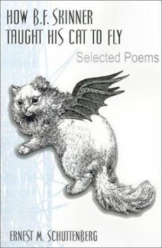 How B. F. Skinner Taught His Cat to Fly: Selected Poems