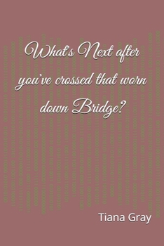 Paperback What's Next after you've crossed that worn down Bridge?: Collection of Poems and Inspirational Passages Book