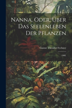 Paperback Nanna, oder, Über das Seelenleben der Pflanzen: 1908. [German] Book