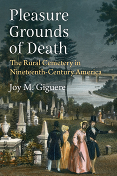 Hardcover Pleasure Grounds of Death: The Rural Cemetery in Nineteenth-Century America Book