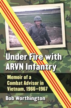 Paperback Under Fire with ARVN Infantry: Memoir of a Combat Advisor in Vietnam, 1966-1967 Book