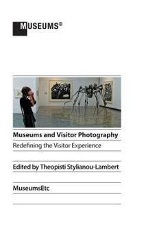 Hardcover Museums and Visitor Photography: Redefining the Visitor Experience [Large Print] Book