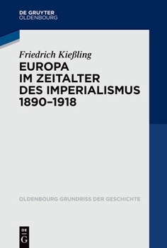 Europa im Zeitalter des Imperialismus 1890-1918 (Oldenbourg Grundriss Der Geschichte)
