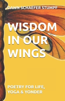 Paperback Wisdom in Our Wings: Poetry for Life, Yoga & Yonder Book