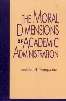 Hardcover The Moral Dimensions of Academic Administration Book