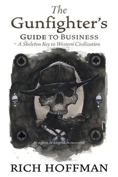 Paperback The Gunfighter's Guide to Business: A Skeleton Key to Western Civilization Book
