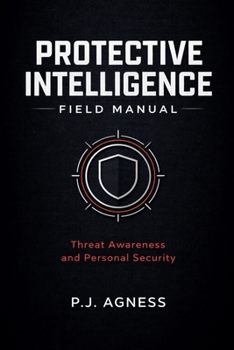 Protective Intelligence Field Manual (The Spycraft Field Manuals)