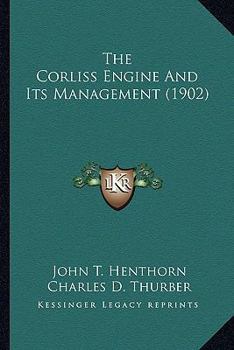 Paperback The Corliss Engine And Its Management (1902) Book
