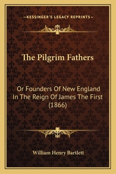 Paperback The Pilgrim Fathers: Or Founders Of New England In The Reign Of James The First (1866) Book