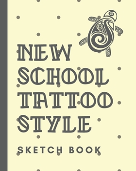 Paperback New School Tattoo Style Sketch Book: Tattoo Art Paper Pad - Doodle Design - Creative Journaling - Traditional - Rose - Free Hand - Lettering - Tattooi Book