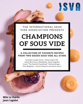 Paperback Champions of Sous Vide: A Collection of Favorite Recipes from Two Dozen Sous Vide All-Stars Book