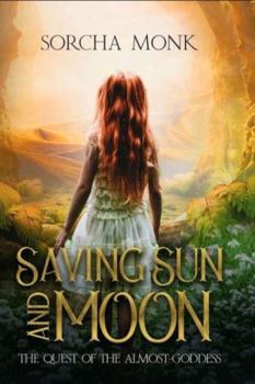 Paperback Saving Sun and Moon: The Quest of the Almost-Goddess Book