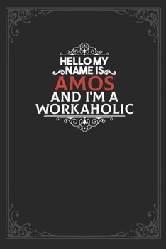 Hello My Name Is Amos And I'm a Workaholic: Lined notebook / Journal Gift, 120 pages Soft Cover, Matte finish / best gift for Amos