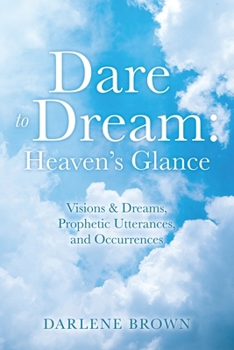 Paperback Dare to Dream: Visions & Dreams, Prophetic Utterances, and Occurrences Book