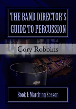 Paperback The Band Director's Guide to Percussion: Marching Season Book