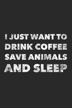 Paperback I Just Want To Drink Coffee Save Animals And Sleep: Funny 120 Pages Blank Lined Notebook Graduation Gift Vet Tech Gifts For Women Gag Gifts Book