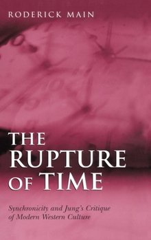 Hardcover The Rupture of Time: Synchronicity and Jung's Critique of Modern Western Culture Book