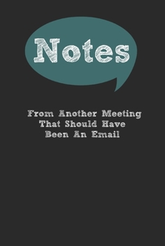 Paperback Notes From Another Meeting That Should Have Been An Email Lined Notebook Journal Book