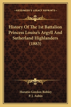 History Of The 1st Battalion Princess Louise's Argyll And Sutherland Highlanders