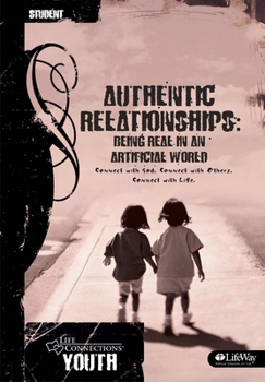 Paperback Life Connections Youth: Authentic Relationships - Student: Being Real in an Artificial World Book