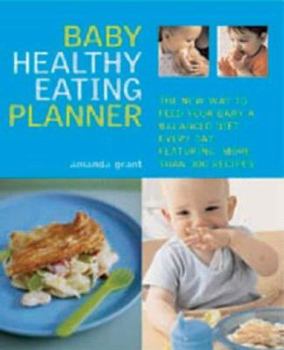 Hardcover Baby Healthy Eating Planner: The Easy-To-Follow Guide to a Balanced Diet for 0-1-Year-Olds, with More Than 250 Recipes Book