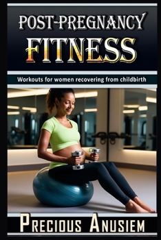 Post-Pregnancy Fitness: Workouts for women recovering from childbirth (Health, Fitness, Weight loss)