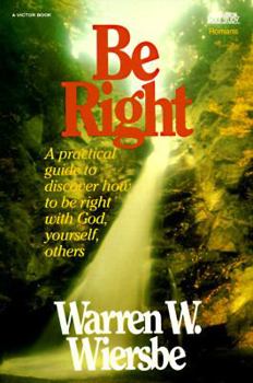 Paperback Be Right (Romans): How to Be Right with God, Yourself, and Others Book