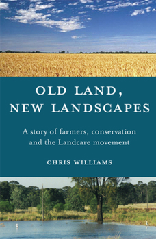Paperback Old Land, New Landscapes: A Story of Farmers, Conservation, and the Landcare Movement Book