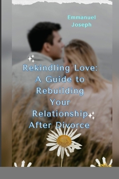 Paperback Rekindling Love: A Guide to Rebuilding Your Relationship After Divorce" Book